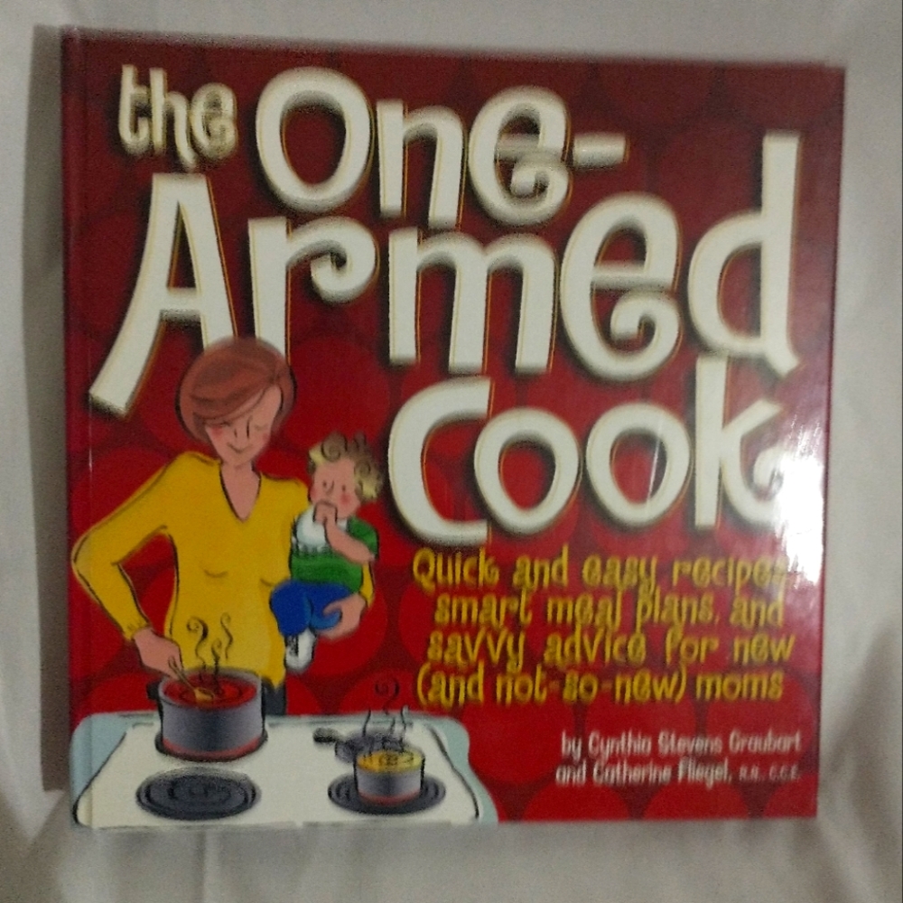 The One-Armed Cook Cookbook for Moms